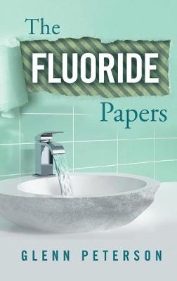The Fluoride Papers (Hardback)