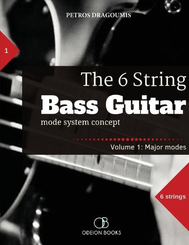 The 6 String Bass Guitar: Mode System Concept, Volume 1: Major Modes - 6 String Bass Guitar 1 (Paperback)