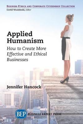 Applied Humanism: How to Create More Effective and Ethical Businesses (Paperback)