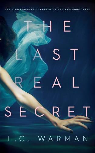 The Last Real Secret: A Mystery - Disappearance of Charlotte Walters 3 (Paperback)