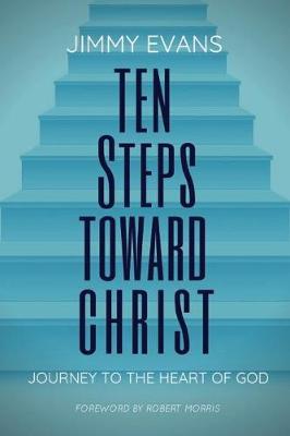 Ten Steps Toward Christ: Journey to the Heart of God (Paperback)