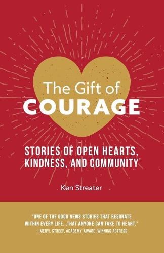 The Gift of Courage: Stories of Open Hearts, Kindness, and Community (Paperback)