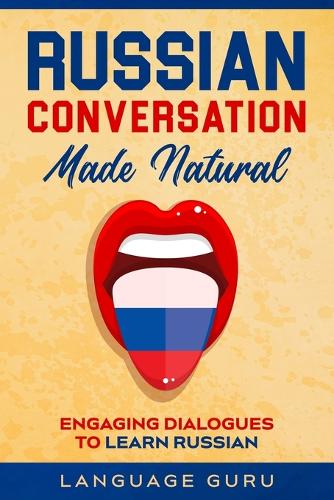 Russian Conversation Made Natural: Engaging Dialogues to Learn Russi (Paperback)