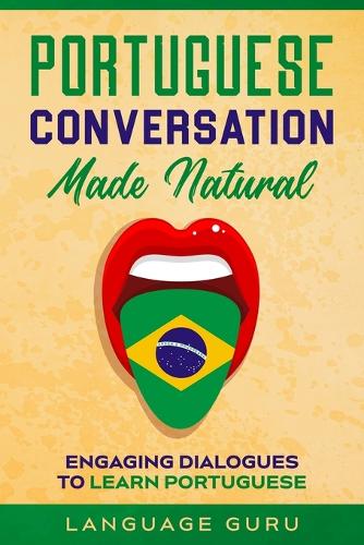 Portuguese Conversation Made Natural: Engaging Dialogues to Learn Por (Paperback)