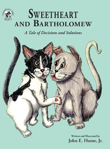 Sweetheart and Bartholomew: A Tale of Decisions and Solutions - Sweetheart Tales 6 (Hardback)