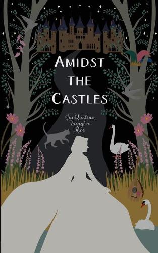 Amidst the Castles - The Journey Series (Fairytales Retold) 2 (Paperback)
