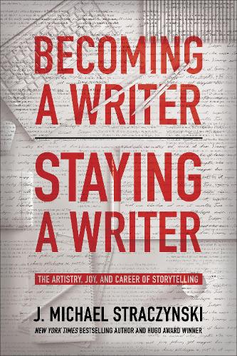 Becoming a Writer, Staying a Writer: The Artistry, Joy, and Career of Storytelling (Paperback)