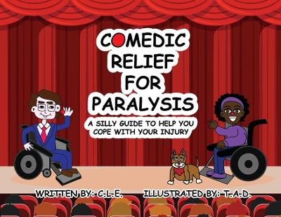 Comedic Relief for Paralysis: A Silly Guide to Help You Cope with Your Injury (Paperback)