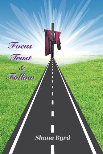 Focus, Trust, & Follow (Paperback)