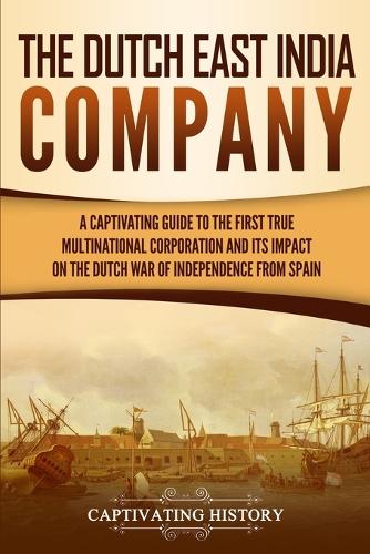 The Dutch East India Company By Captivating History | Waterstones