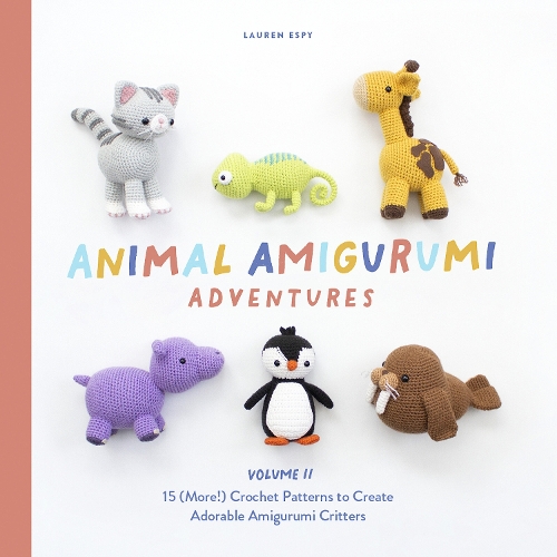 Animal Amigurumi Adventures: Vol 2 15 New Crochet Patterns to Create Adorable Amigurumi Critters (Hardback)
