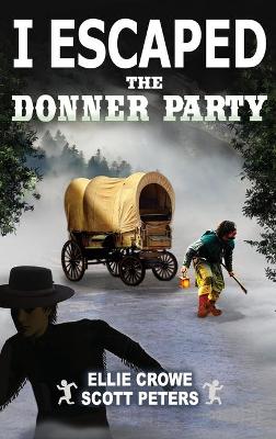 I Escaped The Donner Party: Pioneers on the Oregon Trail, 1846 - I Escaped 5 (Hardback)