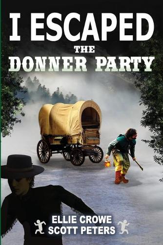 I Escaped The Donner Party: Pioneers on the Oregon Trail, 1846 - I Escaped 5 (Paperback)