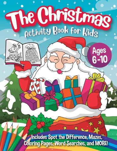 The Christmas Activity Book for Kids - Ages 6-10: A Creative Holiday Coloring, Drawing, Word Search, Maze, Games, and Puzzle Art Activities Book for Boys and Girls Ages 6, 7, 8, 9, and 10 Years Old (Paperback)
