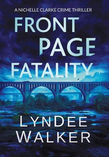 Front Page Fatality: A Nichelle Clarke Crime Thriller - Nichelle Clarke 1 (Hardback)