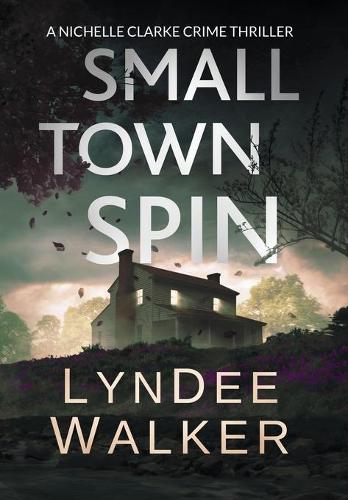 Small Town Spin: A Nichelle Clarke Crime Thriller - Nichelle Clarke 3 (Hardback)