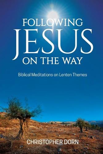 Following Jesus on the Way: Biblical Meditations on Lenten Themes (Paperback)