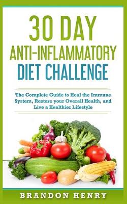 30 Day Anti- Inflammatory Challenge: The Complete Guide to Heal your Immune System, Restore your Overall Health, and Live a Healthier Lifestyle (Paperback)