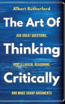 The Art of Thinking Critically (Paperback)