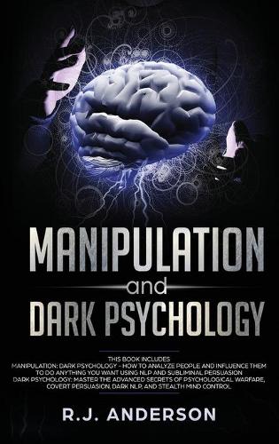 Manipulation and Dark Psychology: 2 Manuscripts - How to Analyze People and Influence Them to Do Anything You Want ... NLP, and Dark Cognitive Behavioral Therapy (Hardback)