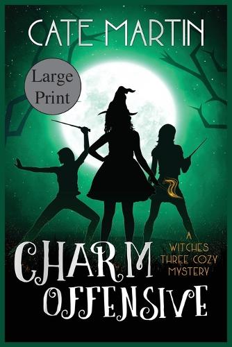 Charm Offensive: A Witches Three Cozy Mystery - The Witches Three Cozy Msyteries 6 (Paperback)