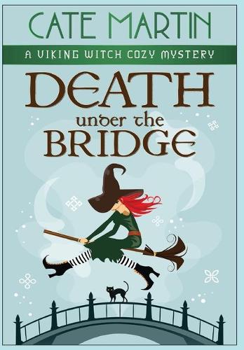 Death under the Bridge: A Viking Witch Cozy Mystery - The Viking Witch Cozy Mysteries 2 (Hardback)