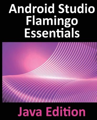 Android Studio Flamingo Essentials - Java Edition by Neil Smyth ...