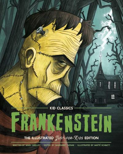 Frankenstein - Kid Classics: The Classic Edition Reimagined Just-for-Kids! (Kid Classic #2) - Kid Classics (Hardback)