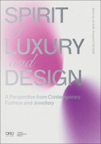 Spirit of Luxury and Design: A Perspective from Contemporary Fashion and Jewelry (Paperback)