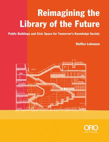 Reimagining the Library of the Future: Public Buildings and Civic Space for Tomorrow's Knowledge Society (Paperback)
