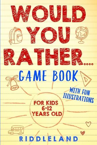 Would You Rather Game Book: For Kids 6-12 Years Old: The Book of Silly Scenarios, Challenging Choices, and Hilarious Situations the Whole Family Will Love (Game Book Gift Ideas) (Paperback)