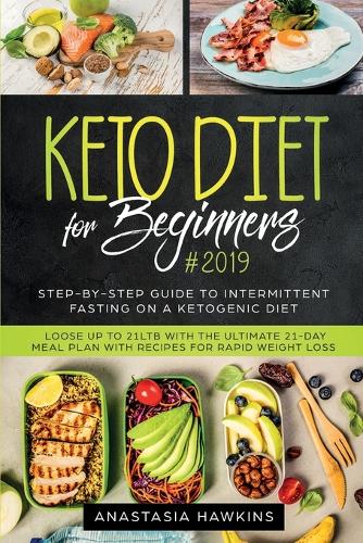 Keto Diet for Beginners: Step-By-step Guide to INTERMITTENT FASTING on a Ketogenic Diet Loose up to 21ltb with the Ultimate 21-Day Meal Plan with Recipes (Paperback)