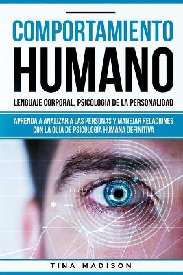 Comportamiento humano, Lenguaje corporal, Psicologia de la Personalidad: Aprenda a Analizar a las Personas y Manejar Relaciones con la Guia de Psicologia Humana Definitiva (Libro en espanol/ Spanish) (Paperback)