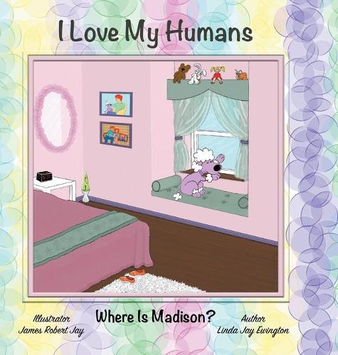 I Love My Humans: Where Is Madison? (Hardback)