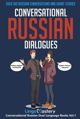 Conversational Russian Dialogues: Over 100 Russian Conversations and Short Stories - Conversational Russian Dual Language Books 1 (Paperback)
