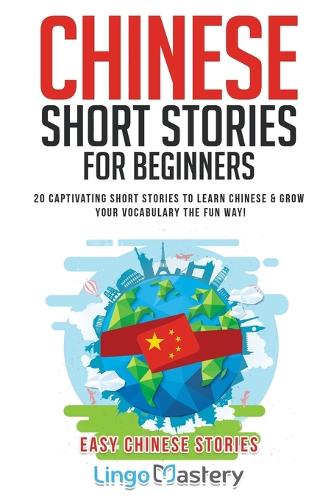 Chinese Short Stories For Beginners: 20 Captivating Short Stories to Learn Chinese & Grow Your Vocabulary the Fun Way! - Easy Chinese Stories 1 (Paperback)