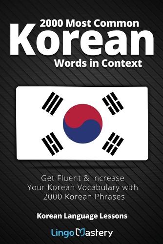 2000 Most Common Korean Words in Context: Get Fluent & Increase Your Korean Vocabulary with 2000 Korean Phrases - Korean Language Lessons (Paperback)