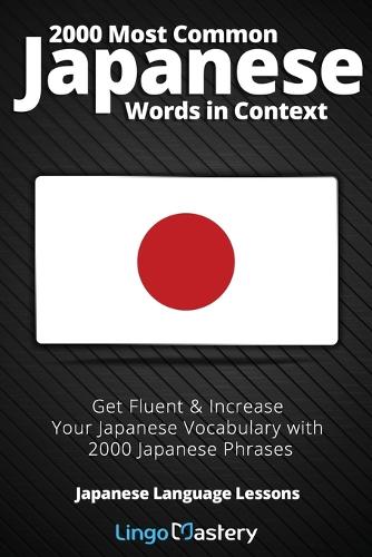 2000 Most Common Japanese Words in Context: Get Fluent & Increase Your Japanese Vocabulary with 2000 Japanese Phrases - Japanese Language Lessons 1 (Paperback)