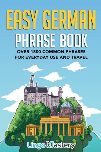 Easy German Phrase Book: Over 1500 Common Phrases For Everyday Use And Travel (Paperback)