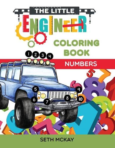 The Little Engineer Coloring Book - Numbers: Fun and Educational Numbers Coloring Book for Toddler and Preschool Children - Little Engineer Coloring Book 1 (Paperback)