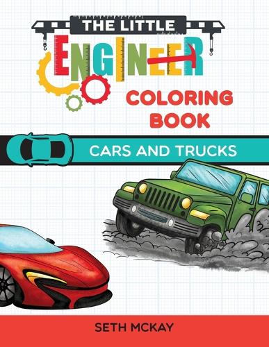 The Little Engineer Coloring Book - Cars and Trucks: Fun and Educational Cars Coloring Book for Preschool and Elementary Children - Little Engineer Coloring Book 3 (Paperback)