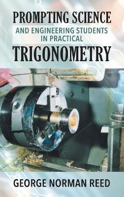 Prompting Science and Engineering Students in Practical Trigonometry George Norman Reed (Hardback)