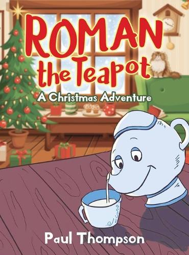 Roman the Teapot: A Christmas Adventure: A Christmas Adventure (Hardback)