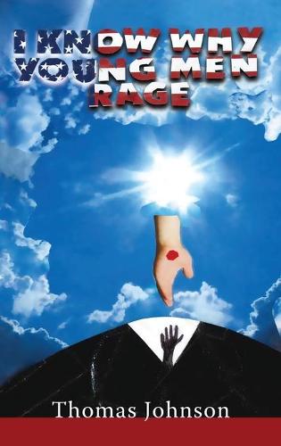 I Know Why Young Men Rage (Hardback)