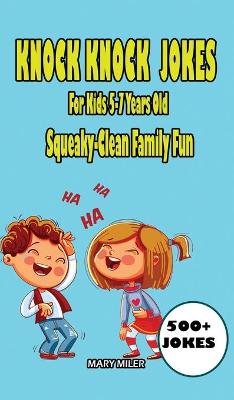 Knock Knock Jokes For Kids 5-7 Years Old: Squeaky-Clean Family Fun (Hardback)