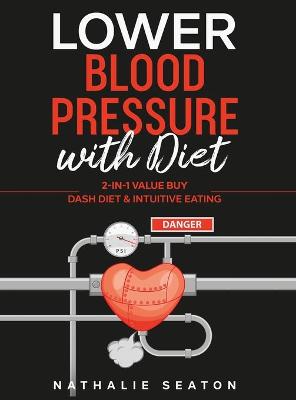 Lower Blood Pressure with Diet: 2-in-1 Value Buy: DASH diet & Intuitive Eating (Hardback)