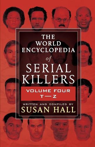 The World Encyclopedia Of Serial Killers: Volume Four T-Z - The World Encyclopedia of Serial Killers 4 (Paperback)