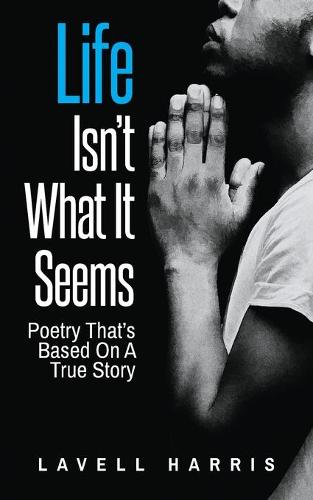 Life Isn't What It Seems: Poetry That's Based On A True Story (Paperback)