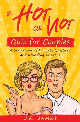 The Hot or Not Quiz for Couples: A Sexy Game of Naughty Questions and Revealing Answers - Hot and Sexy Games 4 (Paperback)