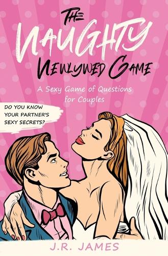 The Naughty Newlywed Game: A Sexy Game of Questions for Couples (Paperback)